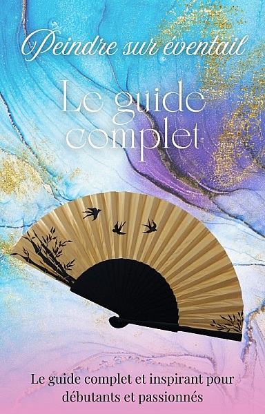 Guide complet et inspirant pour d&eacute;butants et passionn&eacute;s. Peindre sur &eacute;ventails